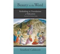 Beauty in the Word: Rethinking the Foundations of Education