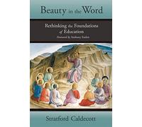Beauty in the Word: Rethinking the Foundations of Education