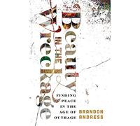 Beauty in the Wreckage: Finding Peace in the Age of Outrage