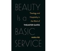 Beauty Is a Basic Service : Theology and Hospitality in the Work of Theaster Gates