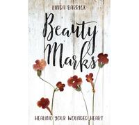 Beauty Marks: Healing Your Wounded Heart