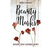 Beauty Marks: Healing Your Wounded Heart