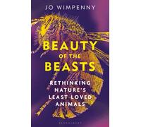 Beauty of the Beasts : Rethinking Nature's Least Loved Animals