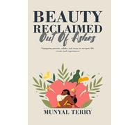 BEAUTY RECLAIMED OUT OF ASHES: Equipping Parents, adults and teens to navigate through life experiences.