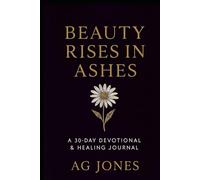 Beauty Rises In Ashes: A 30 Day Healing Devotional and Prayer Journal