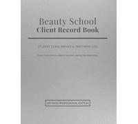 Beauty School Client Record Book: Student Clinic Service & Treatment Log | Client Consultation, Service Tracking & Instructor Verification (Professional Beauty Training Record Series)