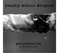 Beauty School Dropouts - Palookaville (A Retrospective)