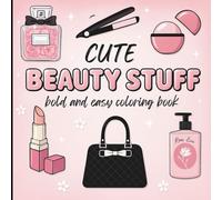 Beauty Stuff Bold and Easy Coloring Book: Cute and Simple Designs Featuring Cosmetics, Makeup Tools and Fashion Accessories | For All Ages | Ideal Relaxation and Stress Reducer