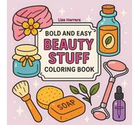 Beauty Stuff Coloring Book: Bold and Easy Cosmetics, Makeup And Skincare Designs for Relaxation - Fun Beauty for Adults and Teens, Big Simple Illustrations for Stress Relief and Girl Therapy