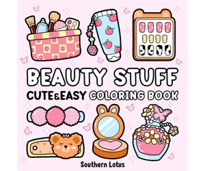 Beauty Stuff: Coloring Book Bold and Easy Designs Featuring Cosmetics Items, Makeup Tools, and More, Cute and Simple Drawings for Adults and Kids to Relax and Relieve Stress