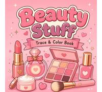Beauty Stuff Trace And Color Book: 40 Cute Beauty Designs to Trace and Color | Bold & Easy Coloring Book for Adults, Teens & Women Featuring Makeup, ... & Stress Relief (Trace It Color It)