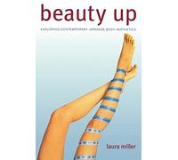 Beauty Up: Exploring Contemporary Japanese Body Aesthetics