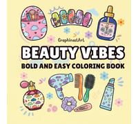 Beauty Vibes: A Bold and Easy Coloring Book for Teens and Adults, Featuring 40 Cute Pages of Cosmetics, Skincare, Hair Accessories, and Self-Care Essentials