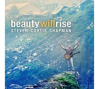Beauty Will Rise by Steven Curtis Chapman (2009-11-03)