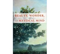 Beauty, Wonder, and the Mystical Mind
