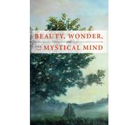 Beauty, Wonder, and the Mystical Mind