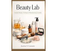 BeautyLab: CosmeticRecipes,Techniques&ManufacturingEssentials