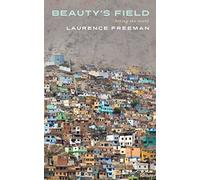 Beauty's Field: Seeing the world by Laurence Freeman (2014-09-30)