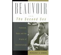 Beauvoir and "the Second Sex": Feminism, Race and the Origins of Existentialism