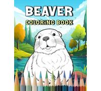 Beaver Coloring Book: A Whimsical Adventure with Nature's Engineers