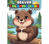 Beaver Coloring Book For Kid Age 3-12: Simple and Easy, Big and Bold, Relaxing Pages of Fun and Cute Beaver for Children, Teens, and Adults