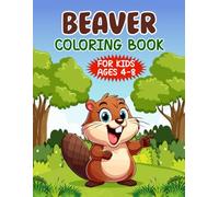 Beaver Coloring Book (for Kids Ages 4-8): Make the perfect Animal coloring book a unique gift for Beaver lovers | A Cute & Fun Exclusive Illustrations Drawing Beaver Activity Book for Boys and Girls