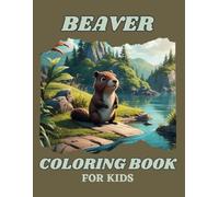 Beaver Coloring Book for Kids: Cute beavers in wildlife and nature scenes for children to color.