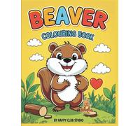 Beaver Coloring Book: Fun and Adorable Beaver-Themed Coloring Pages for Kids Ages 4-8