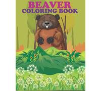 Beaver Coloring Book: Stress Relieving Unique Designs Beaver For Adults And Kids Coloring Pages.