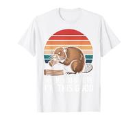 Beaver Wood You Believe I’M This Good T-Shirt