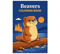 Beavers Coloring Book: Beaver Coloring Pages for Kids - Cute Forest Animals Coloring Book with Nature Scenes