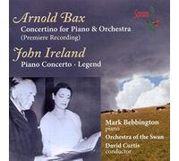 Bebbington:Orch Swan:Curtis - Bax: Concertino, Ireland: Piano Concerto/Legend for Piano and Orchestra