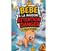 BÉBÉ À LA MAISON : ATTENTION DANGER: La salle de bain (Bébé au Quotidien)