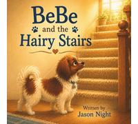 BeBe and the Hairy Stairs: A Heartwarming Children's Story About Exploring New Things