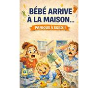 Bébé arrive à la maison…: PANlQUE À BORD !! (Découvrez L'ensemble de mes ouvrages)