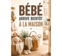 BÉBÉ ARRIVE BIENTÔT À LA MAISON: | GRAND FORMAT | Le guide pour rassurer les futurs parents |
