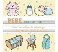 Bébé - Coloriage simple | Mon premier cahier de coloriage & d'apprentissage de l’écriture: Jouets, biberons & univers adorable