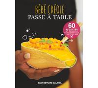 Bébé Créole passe à table: 60 recettes et conseils pour cuisine pour et avec bébé