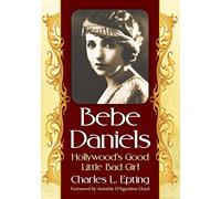 Bebe Daniels: Hollywood's Good Little Bad Girl
