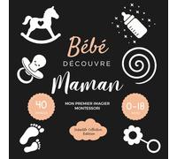 Bébé découvre Mama - Mon Premier Imagier Montessori: Livre d’éveil visuel Noir et Blanc pour Bébé - Contraste noir et blanc, imagier pour la ... 0 -18 mois, Cadeau nouveau-né et nourrisson
