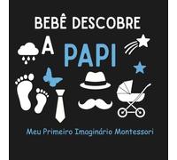 Bebê Descobre o Papai - Meu Primeiro Imaginário Montessori : Livrinho de alto contraste para bebês - livro de bebe preto e branco - estímulo visual 0-12 meses, presente para recém-nascidos e infantil