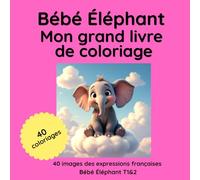 Bébé Éléphant : Mon grand livre de coloriage: 40 dessins tirés des tomes 1 & 2 (Le Monde des Bébés animaux)