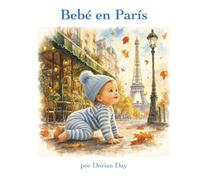 Bebé en París: Un Libro Ilustrado de Aventuras (Bebé Viajero)