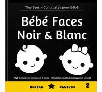 Bébé Faces Noir & Blanc: High Contrast pour nouveau-nés 0-6 mois - Stimulation visuelle et développement sensoriel (Tiny Eyes - Contrastes pour Bébé)