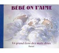 bebe on t aime: Le grand livre des mots doux