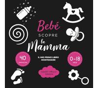 Bebè scopre la Mamma - Il mio primo libro Montessori: Libro bianco e nero neonato - Libro sensoriale neonato 0-18 mesi in stile Montessori, ad alto ... stimolazione cognitiva, regalo per neonati