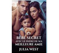 BÉBÉ SECRET AVEC LE FRÈRE DE MA MEILLEURE AMIE: Une romance reverse harem contemporaine