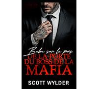 Bébé sur le pas de la porte du boss de la mafia: Une Romance Bébé sur le Seuil Proximité Forcée (Romance Mafia Sombre)