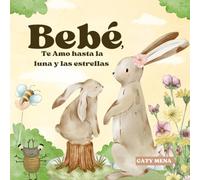 Bebé, Te Amo hasta la Luna y las Estrellas: Baby, I Love you to the Moon and Back | Cuento para niños en español (Libros para niños en español | Educativos y Divertidos | Edad 0-8 años)