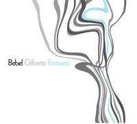 Bebel Gilberto - Bebel Gilberto: Remixed